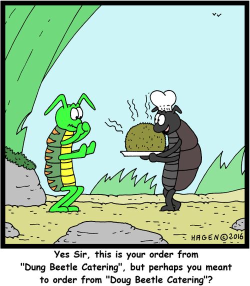 "Yes Sir, this is your order from "Dung Beetle Catering", but perhaps you meant to order from "Doug Beetle Catering"?"