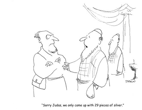 "Sorry Judas, we only came up with 29 pieces of silver."