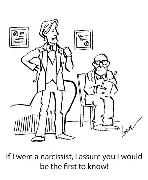 "If I were a narcissist, I assure you I would be the first to know!"