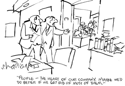 "People - the heart of our company. Maybe we'd do better if we got rid of most of them."