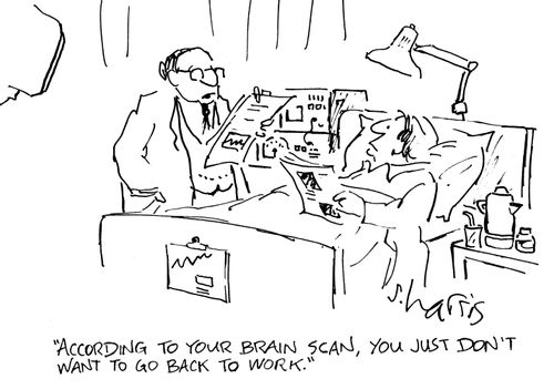 "According to your brain scan, you just don't want to go back to work."
