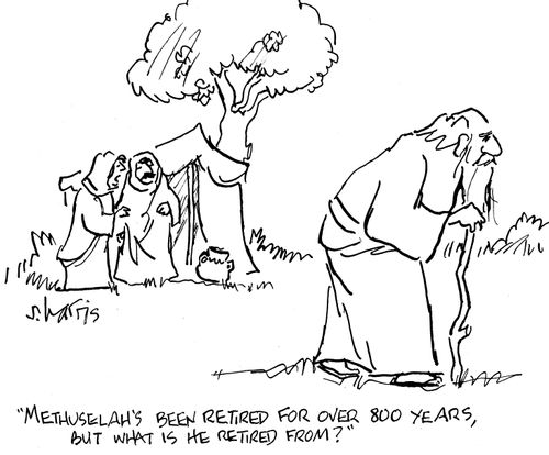 "Methuselah's been retired for over 800 years, but what is he retired from?"