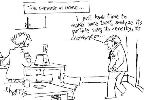 "I just have time to make some toast, analyze its particle sizes, its density, its chemisorption..."