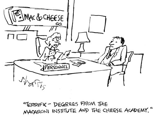 "Terrific - degrees from the macaroni institute and the cheese academy."