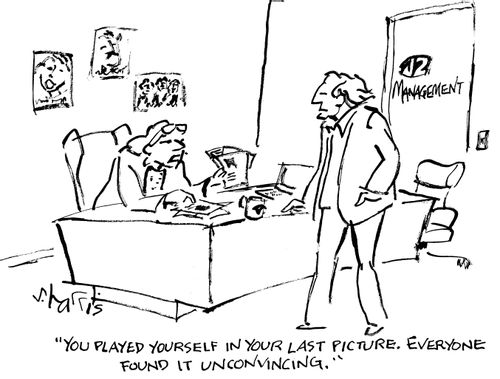 "You played yourself in your last picture.  Everyone found it unconvincing."