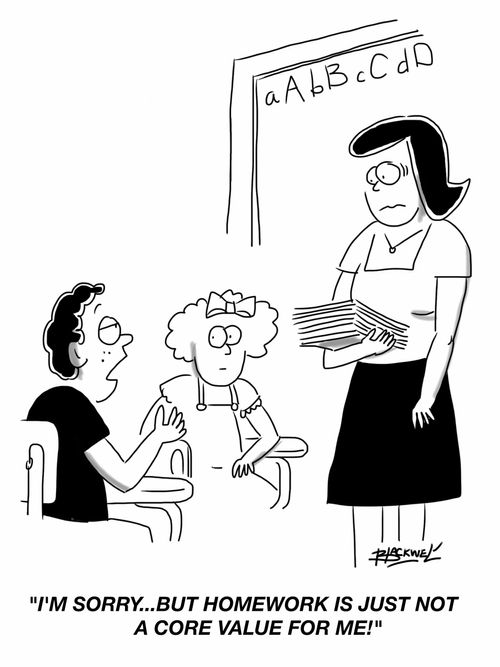 "I'm sorry...but homework is just not a core value for me!"