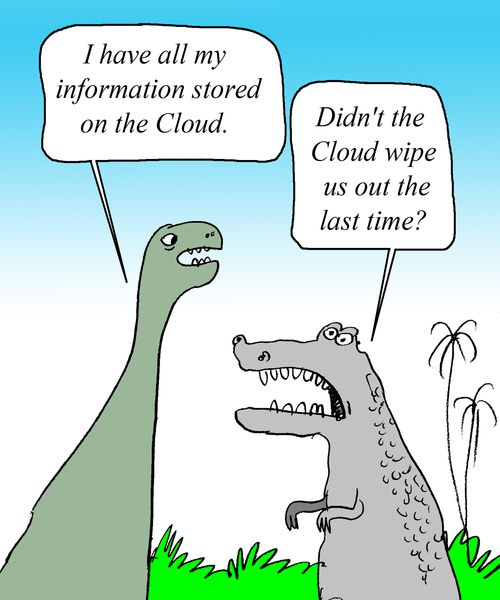 "I have all my information stored on the Cloud." 