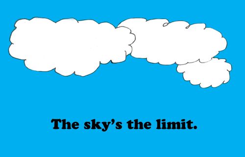 The sky's the limit.