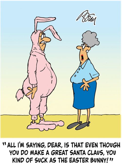"All I'm saying, dear, is that even though you do make a great Santa Claus, you kind of suck as the Easter Bunny!"