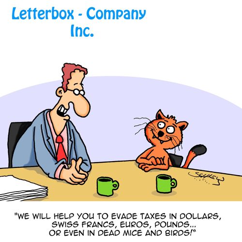 "We will help you to evade taxes in dollars, Swiss Francs, Euros, Pounds....or even in dead mice and birds!"