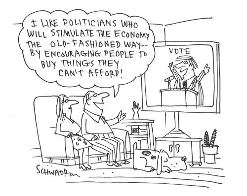 "I like politicians who will simulate the economy the old-fashioned way - by encouraging people to buy things they can't afford!"