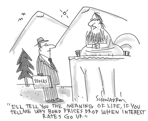 "I'll tell you the meaning of life, if you tell me why bond prices drop when interest rates go up."