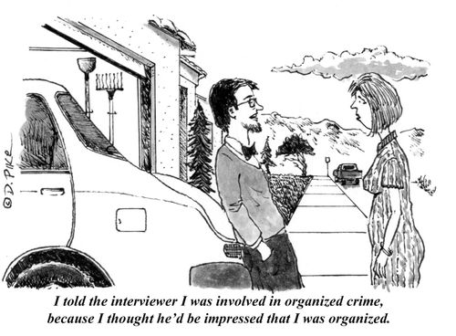 "I told the interviewer I was involved in organized crime, because I thought he'd be impressed that I was organized."