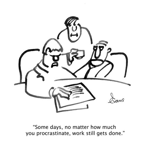 "Some days, no matter how much you procrastinate, work still gets done."
