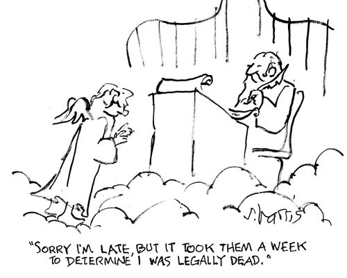 "Sorry I'm late, but it took them a week to determine that I was legally dead."