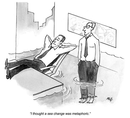 "I thought a sea change was metaphoric."