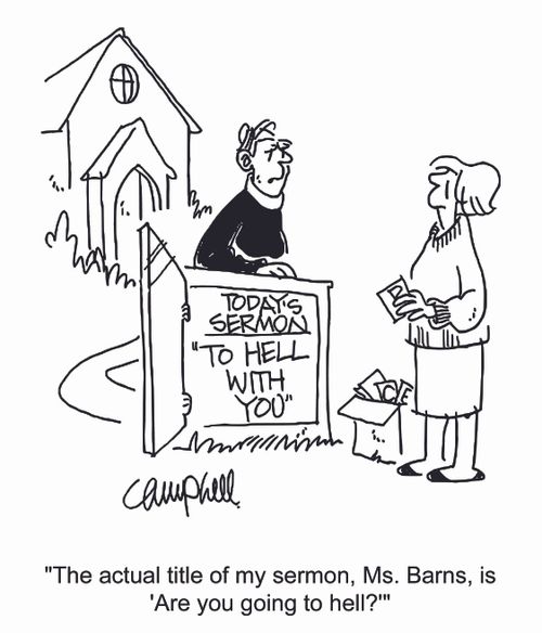 "The actual title of my sermon, Ms. Barns, is 'Are you going to hell?'."