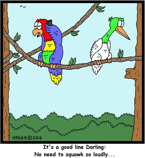 "It's a good line Darling: No need to squawk so loudly..."