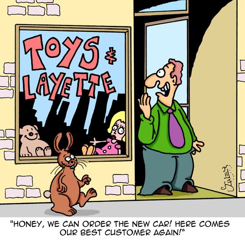 "Honey, we can order the new car! Here comes our best customer again!"