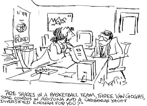 "Are shares in a basketball team, three Van Goghs, some condos in Arizona and a Caribbean yacht diversified enough for you."