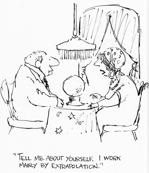 "Tell me about yourself. I work mainly by extrapolation."