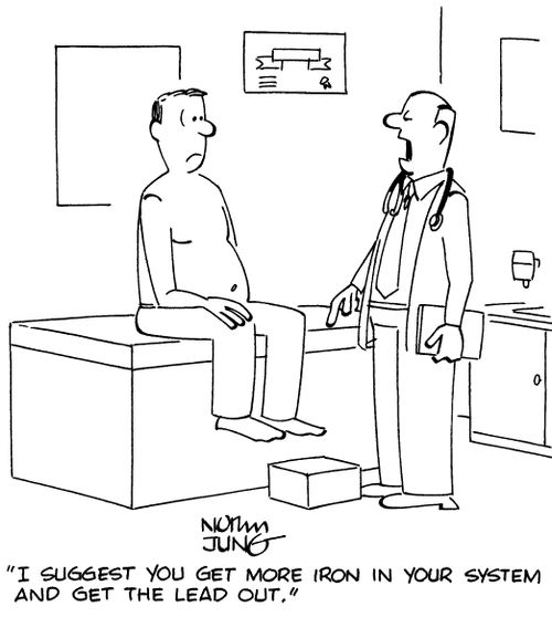 "I suggest you get more iron in your system and get the lead out."