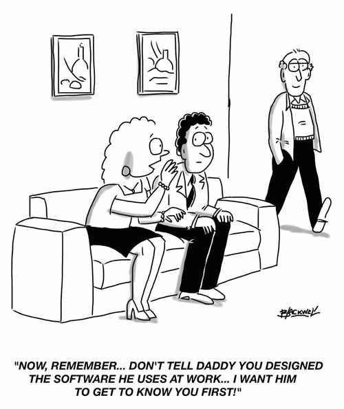 "Now, remember...don't tell Daddy you designed the software he uses at work... I want him to get to know you first!"