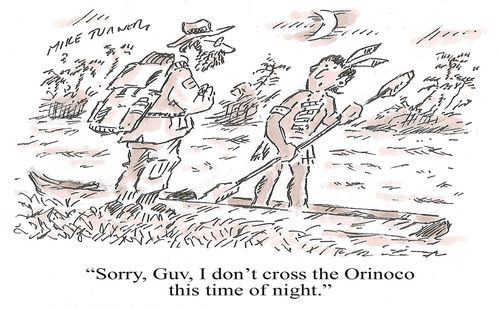 "Sorry, Guv, I don't cross the Orinoco this time of night."