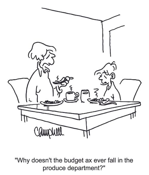 "Why doesn't the budget ax ever fall in the produce department?"