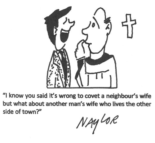 "I know you said it's wrong to covet a neighbour's wife but what about another man's wife who lives the other side of town?"