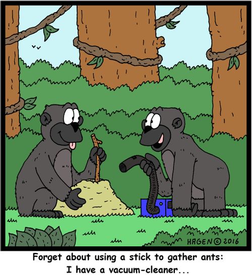 "Forget about using a stick to gather ants: I have a vacuum-cleaner..."