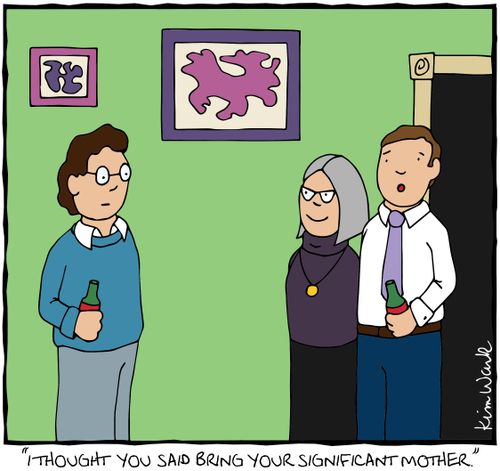 "I thought you said bring your significant mother."