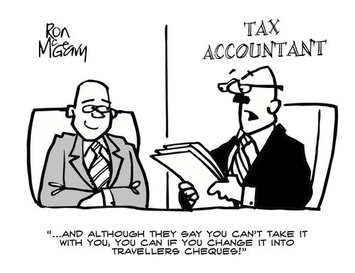 "...And although they say you can't take it with you, you can if you change it into travellers cheques!"