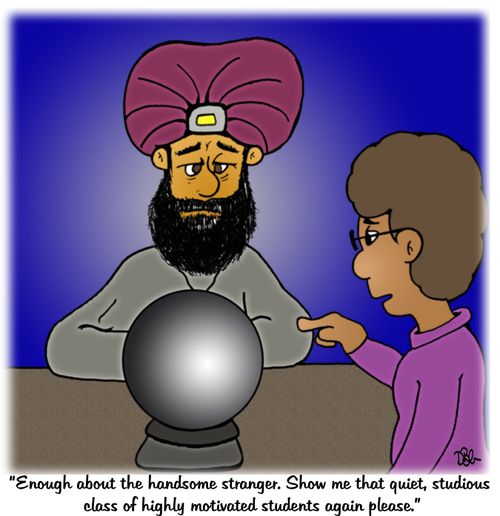 "Enough about the handsome stranger. Show me that quiet, studious class of highly motivated students again please."