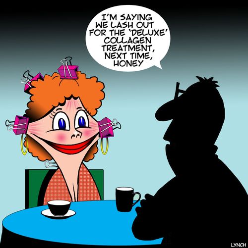 "I'm saying we lash out for the 'Deluxe' collagen treatment, next time, honey."