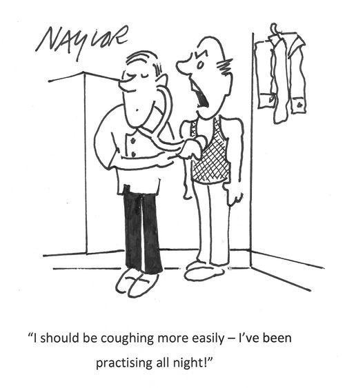 "I should be coughing more easily - I've been practising all night!"