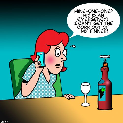 "Wine-one-one? This is an emergency! I can't get the cork out of my dinner!"