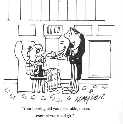 "You hearing aid you miserable, mean, catankerous old git."