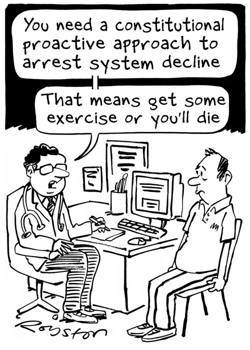 "You need a constitutional proactive approach to arrest system decline. That means get some exercise or you'll die."