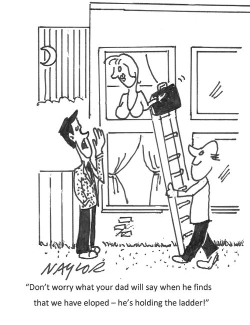 "Don't worry what your dad will say when finds that we have eloped - he's holding the ladder!"