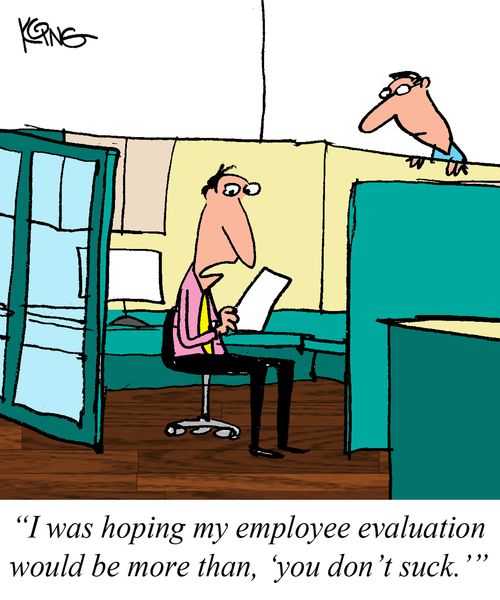 "I was hoping my employee evaluation would be more than, 'You don't suck.'"
