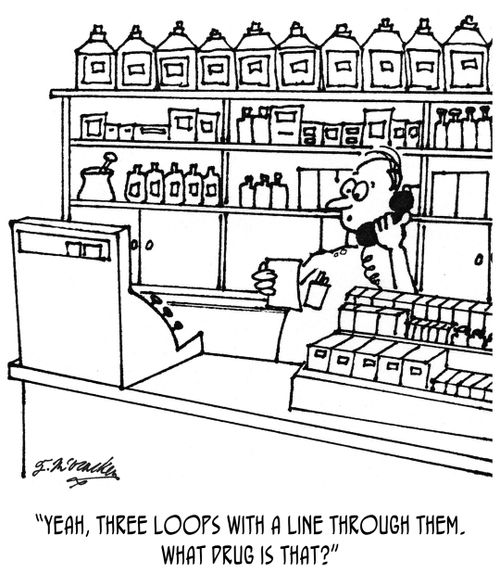 "Yeah, three loops with a line through them. What drug is that?"