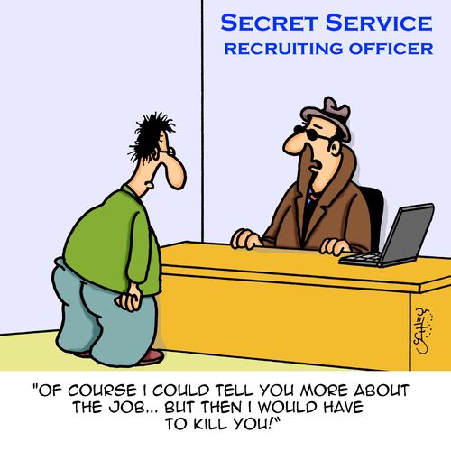 "Of course I could tell you more about the job...but then I would have to kill you!"