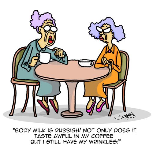 "Body milk is rubbish! Not only does it taste awful in my coffee but I still have my wrinkles!"