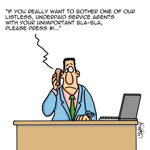 "If you really want to bother one of our listless, underpaid service agents with your unimportant bla-bla, please press #1..."