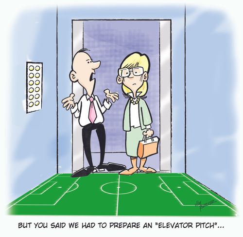 "But you said we had to prepare an 'Elevator Pitch'..."