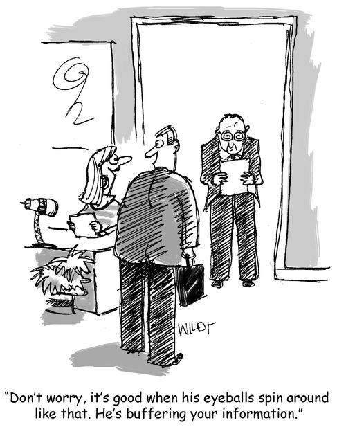 "Don't worry, it's good when his eyeballs spin around like that. He's buffering your information."
