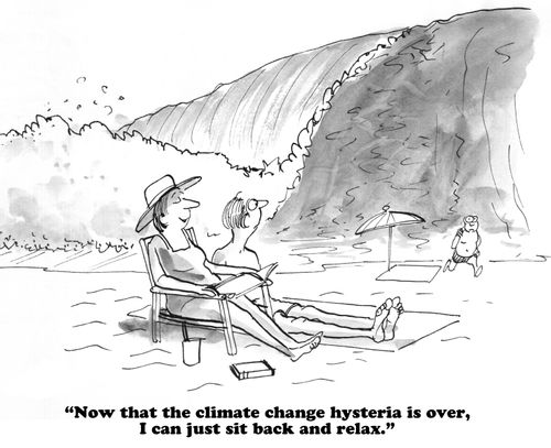 "Now that the climate change hysteria is over, I can just sit back and relax."