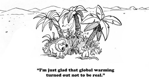 "I'm just glad that global warming turned out not to be real."