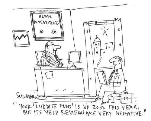 "Your 'Luddite Fund' is up 20% this year, but its Yelp reviews are very negative."